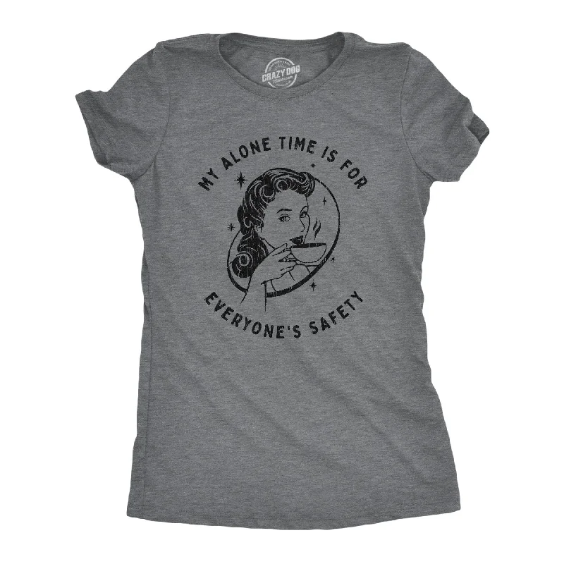 Distressed Women T Shirt with a Laid - Back AestheticMy Alone Time Is For Everyone's Safety Women's T Shirt Distressed Women T Shirt with a Laid - Back AestheticMy Alone Time Is For Everyone's Safety Women's T Shirt